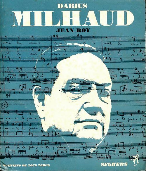 Darius Milhaud - Jean Roy -  Musiciens de tous les temps - Livre