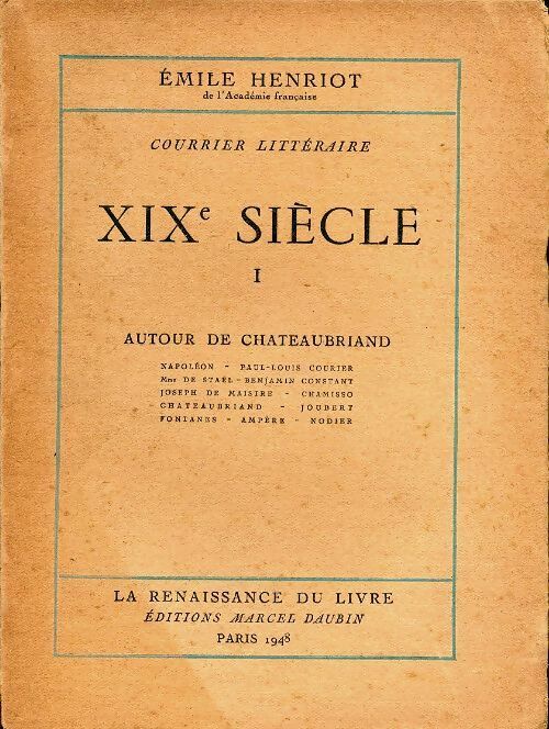 XIXe siècle Tome I : Autour de Chateaubriand - Emile Henriot -  La Renaissance du Livre GF - Livre