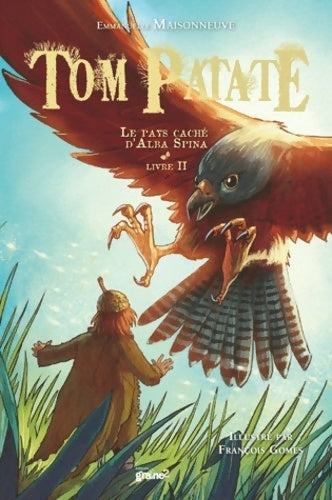 Tom Patate Tome II : Le pays caché d'Alba Spina - Emmanuelle Maisonneuve -  Graine 2 GF - Livre