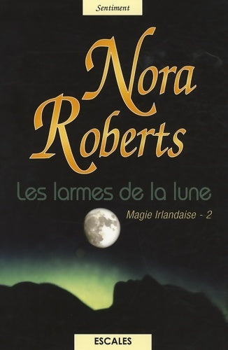 Magie irlandaise Tome II : Les larmes de la lune - Nora Roberts -  Escales - Livre