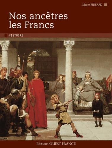 Nos ancêtres les francs - Marie Pinsard -  Ouest France GF - Livre