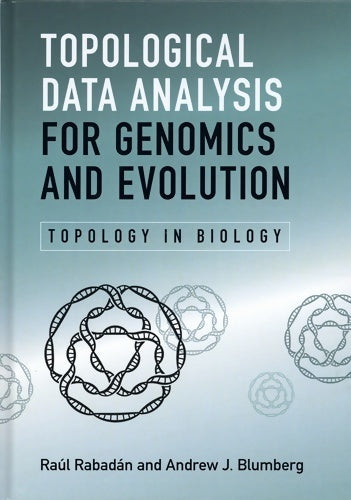 Topological data analysis for genomics and evolution - Raul Rabadan -  Cambridge GF - Livre