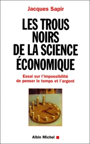 Les trous noirs de la science économique - Jacques Sapir -  Albin Michel GF - Livre