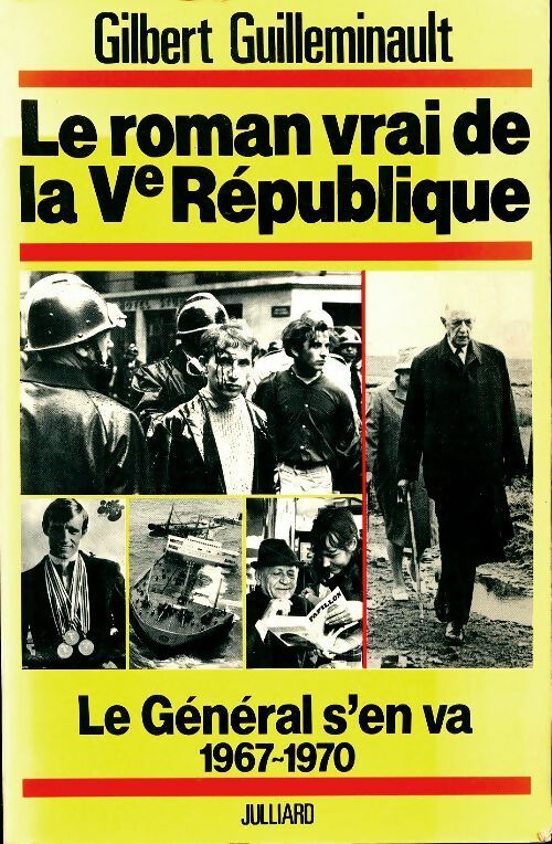Le roman vrai de la Vè république Tome IV : Le général s'en va 1967-1970 - Gilbert Guilleminault -  Julliard GF - Livre