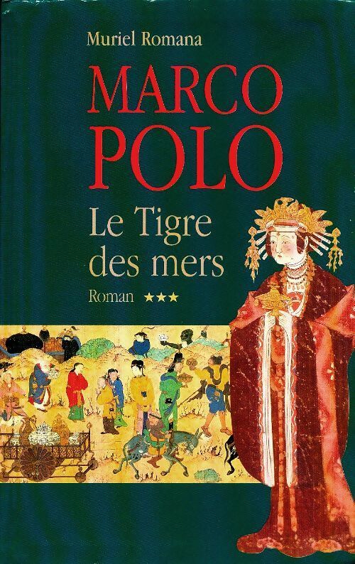 Marco Polo Tome III : Le tigre des mers - Muriel Romana -  Le Grand Livre du Mois GF - Livre