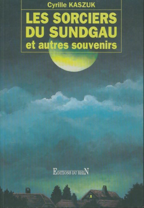 Les sorciers du Sundgau et autres souvenirs - Cyrille Kaszuk -  Rhin GF - Livre