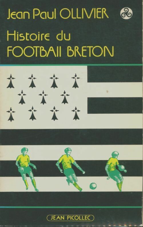 Histoire du football breton - Jean-Paul Ollivier -  Picollec GF - Livre
