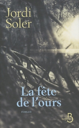 La fête de l'ours - Jordi Soler -  Belfond GF - Livre
