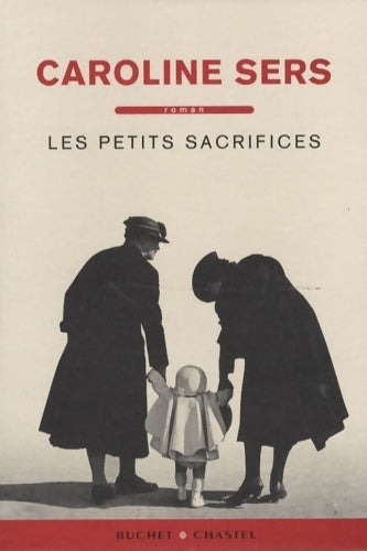 Les petits sacrifices - Caroline Sers -  Buchet GF - Livre