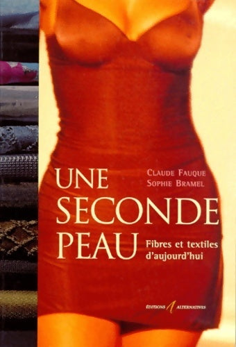 Une seconde peau. Fibres et textiles d'aujourd'hui - Claude Fauque -  Alternatives GF - Livre