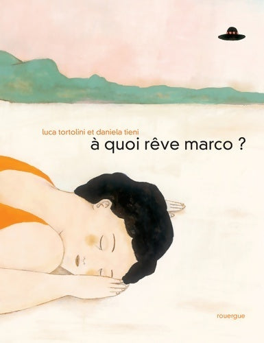A quoi rêve Marco ? - Luca Tortoloni -  Rouergue GF - Livre