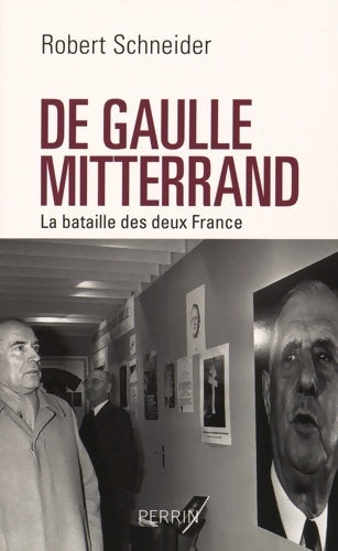 De Gaulle-Mitterrand. La bataille des deux France - Robert Schneider -  Perrin GF - Livre