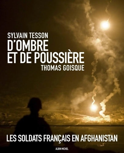 D'ombre et de poussière. Les soldats français en Afghanistan - Sylvain Tesson -  Albin Michel GF - Livre