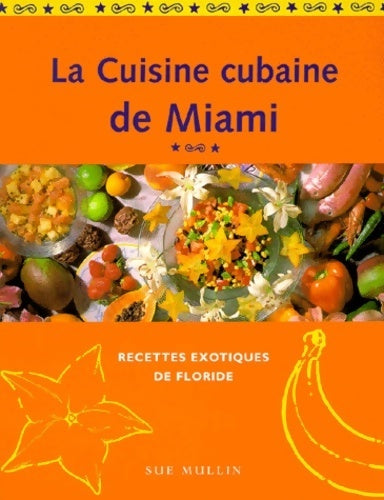 La cuisine cubaine de Miami - Sue Mullin -  Cuisine - Livre