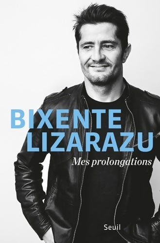 Mes prolongations - Bixente Lizarazu -  Seuil GF - Livre