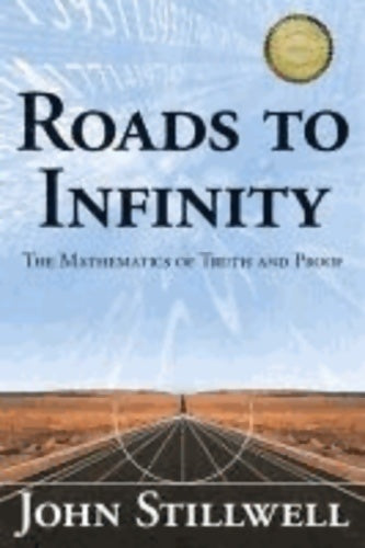 Roads to infinity : The mathematics of truth and proof - John C. Stillwell -  CRC press GF - Livre