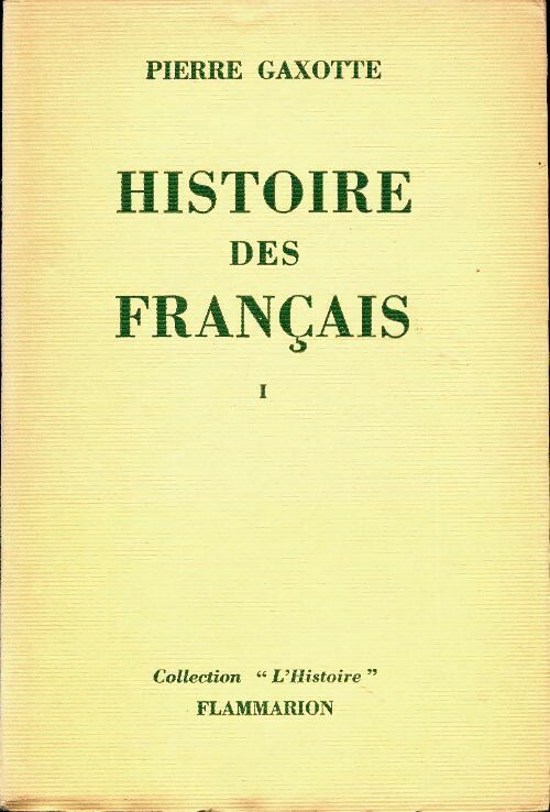 Histoire des français Tome I - Pierre Gaxotte -  L'Histoire - Livre