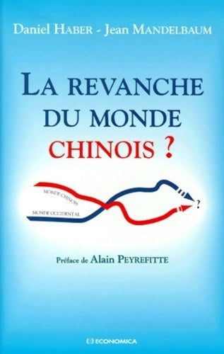 La revanche du monde chinois ? - Daniel Haber ; Jean Mandelbaum -  Economica GF - Livre
