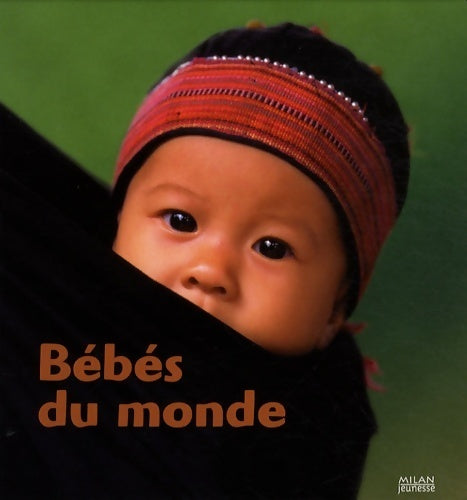 Bébés du monde - Béatrice Fontanel -  Milan jeunesse - Livre