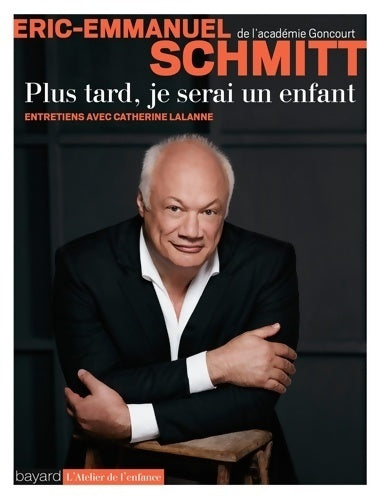 Plus tard je serai un enfant. Entretien avec Catherine Lalanne - Eric-Emmanuel Schmitt -  L'atelier de l'enfance - Livre