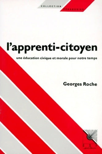 L'apprenti-citoyen. Une éducation civique et morale pour notre temps - Georges Roche -  Pédagogies - Livre