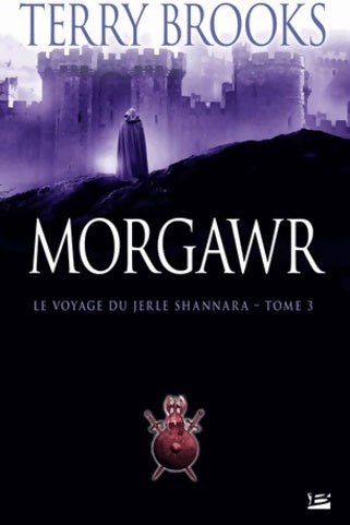 Le voyage du Jerle Shannara Tome III : Morgawr - Terry Brooks -  Bragelonne GF - Livre