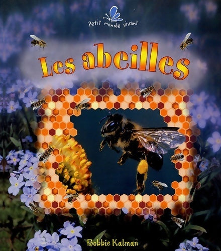 Les abeilles - Bobbie Kalman -  Petit monde vivant - Livre