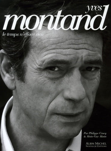 Yves Montand. Le temps n'efface rien - Alain-GUy Aknin -  Albin Michel GF - Livre