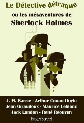 Le détective détraqué ou les mésaventures de Sherlock Holmes - Collectif -  Baker Street GF - Livre