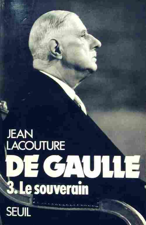De Gaulle Tome III : Le souverain (1959-1970) - Jean Lacouture -  Seuil GF - Livre