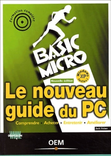 Le nouveau guide du PC. Comprendre acheter entretenir améliorer - Jack Steiner -  Basic micro - Livre