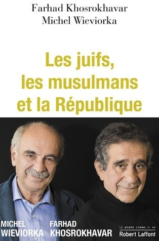Les juifs, les musulmans et la république - Michel Wieviorka ; Farhad Khosrokhavar -  Le monde comme il va - Livre