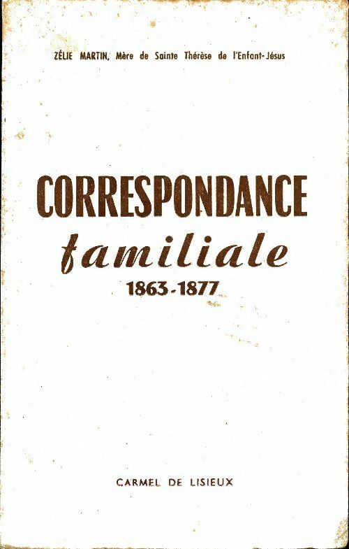 Correspondance familiale 1860-1877 - Zélie Martin -  Carmel de Lisieux - Livre