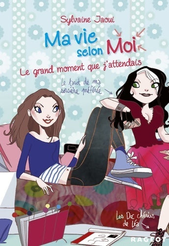 Ma vie selon moi Tome III : Le grand moment que j'attendais - Sylvaine Jaoui -  Rageot GF - Livre