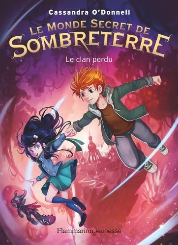 Le monde secret de Sombreterre : Le clan perdu - Cassandra O'Donnell -  Flammarion jeunesse GF - Livre