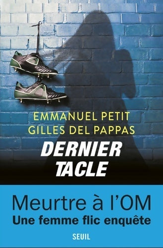 Dernier tacle - Gilles Del Pappas ; Emmanuel Petit -  Seuil GF - Livre