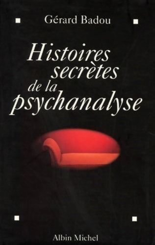 Histoires secrètes de la psychanalyse - Gérard Badou -  Albin Michel GF - Livre