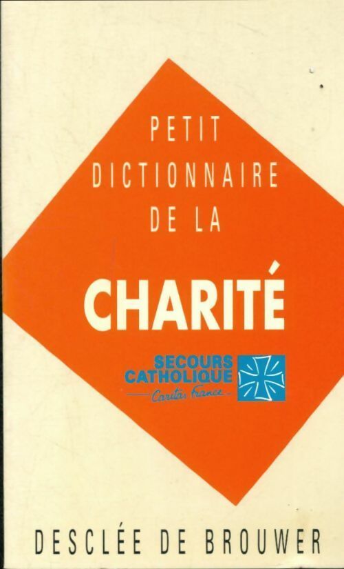 Petit dictionnaire de la charité - Secours Catholique -  Desclée GF - Livre