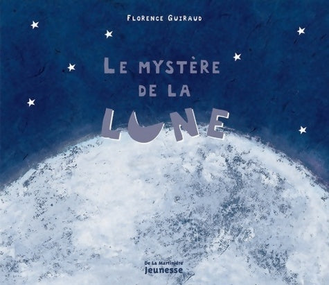 Le mystère de la lune - Florence Guiraud -  Martinière Jeunesse GF - Livre