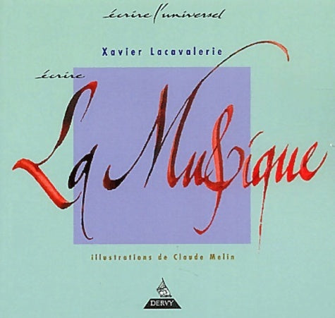 Ecrire la musique - Xavier Lacavalerie -  Ecrire l'universel - Livre