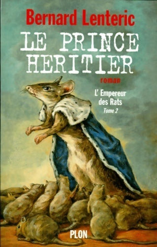 L'empereur des rats Tome II : Le prince héritier - Bernard Lenteric -  Plon GF - Livre