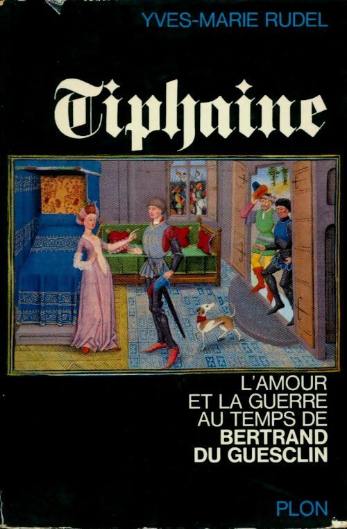 Tiphaine. L'amour et la guerre au temps de Bertrand du Guesclin - Rudel Yves-Marie -  Plon GF - Livre