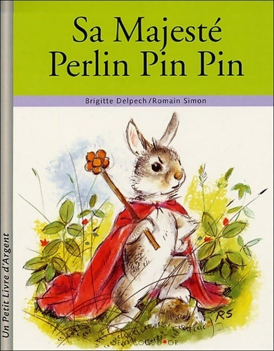 Sa majesté Perlin Pin Pin - Brigitte Delpech -  Un petit livre d'argent - Livre