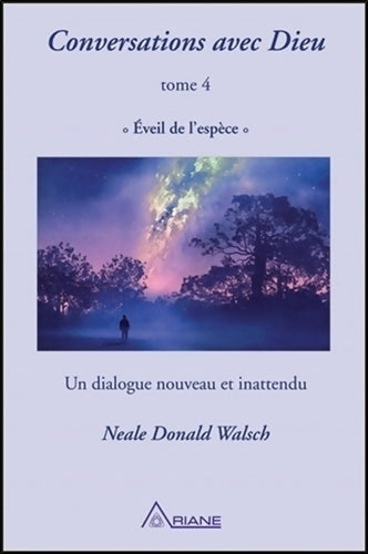 Conversations avec dieu Tome IV : Eveil de l'espèce. Un dialogue nouveau et inattendu - Neale Donald Walsch -  Ariane GF - Livre
