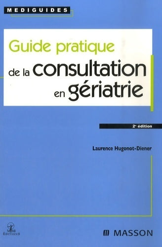 Guide pratique de la consultation en gériatrie - Laurence Hugonot-Diener -  Médiguides - Livre