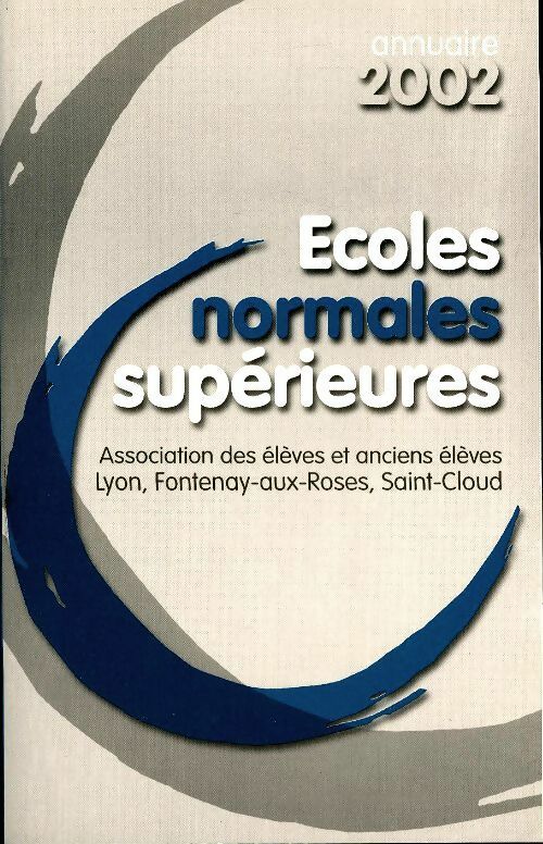 Ecoles normales supérieures annuaire 2002 - Collectif -  Ecoles normales supérieures - Livre