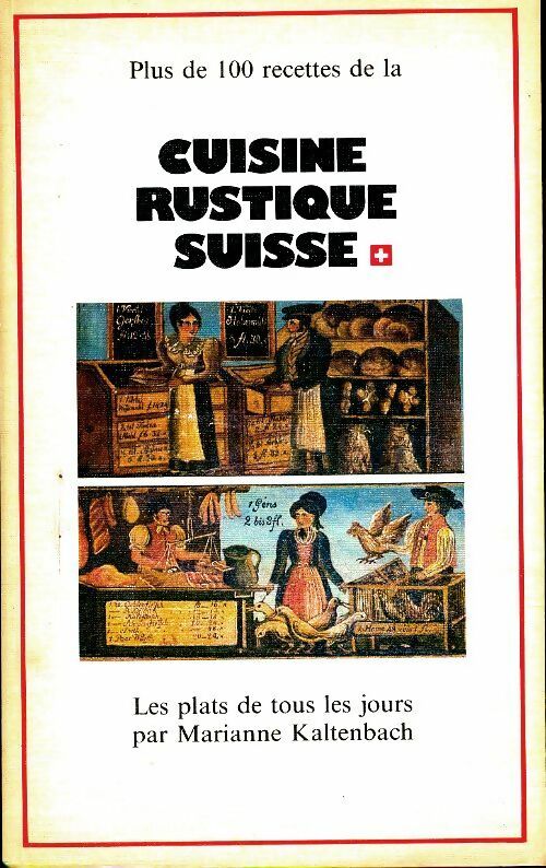 Plus de 100 recettes de la cuisine rustique suisse - Marianne Kaltenbach -  Hallwag - Livre