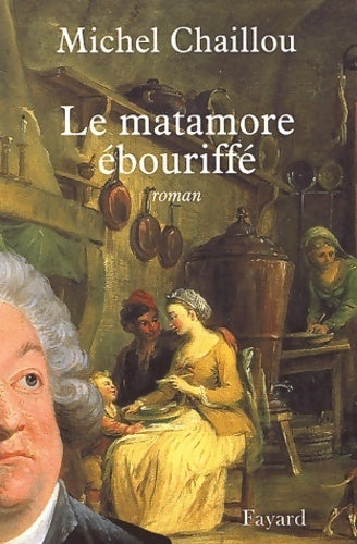 Le matamore ébouriffé - Michel Chaillou -  Fayard GF - Livre