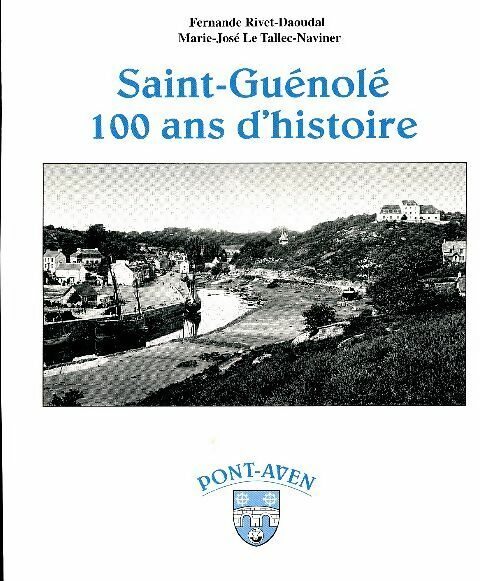 Saint Guénolé 100 ans d'histoire - Fernande Rivet-Daoudal -  Ville de Pont-Aven - Livre