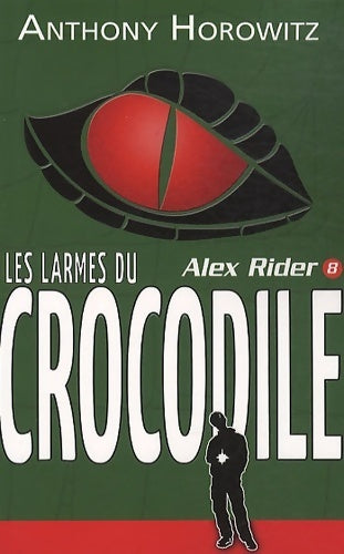 Alex rider Tome VIII : Les larmes du crocodile - Anthony Horowitz -  Hachette roman - Livre